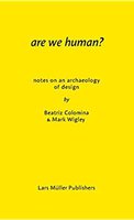 Colomina, Beatriz & Wigley, Marc - "Are we human? Notes on an archaeology of design"