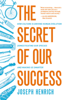 Henrich, Joseph - "The Secret of Our Success: How Culture Is Driving Human Evolution, Domesticating Our Species, and Making Us Smarter"