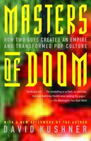 Kushner, David - "Masters of Doom: How Two Guys Created an Empire and Transformed Pop Culture"